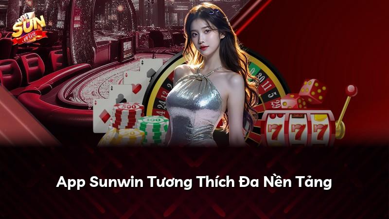 App Sunwin Tương Thích Đa Nền Tảng