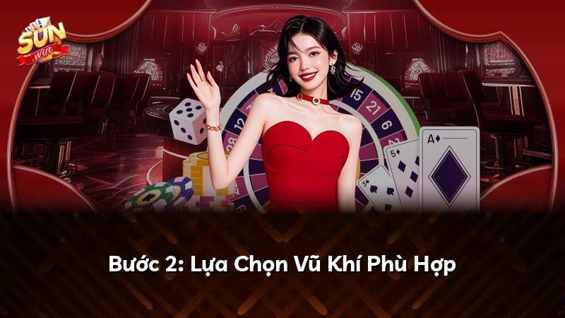 Bước 2: Lựa Chọn Vũ Khí Phù Hợp