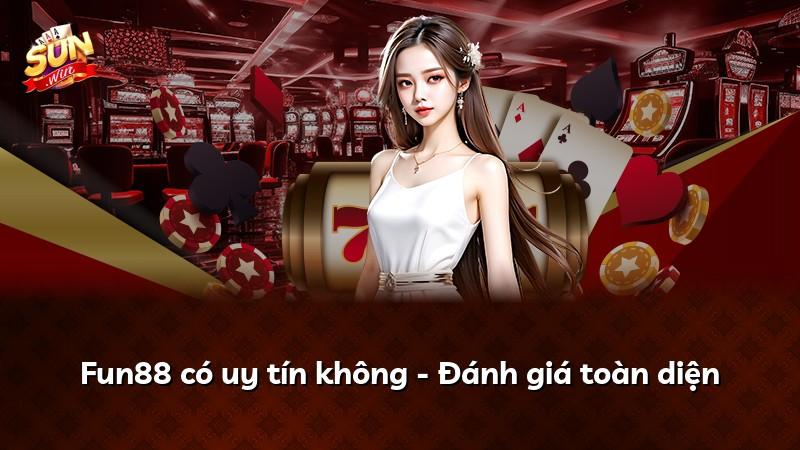 Fun88 có uy tín không - Đánh giá toàn diện