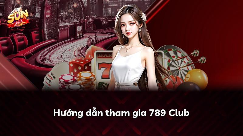 Hướng dẫn tham gia 789 Club