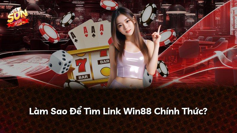Làm Sao Để Tìm Link Win88 Chính Thức?