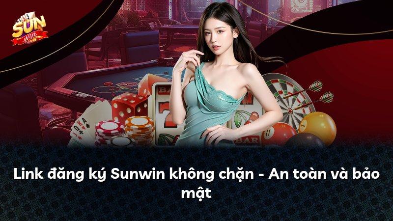Link đăng ký Sunwin không chặn - An toàn và bảo mật