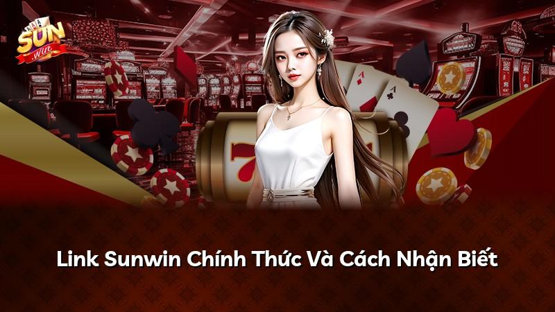 Link Sunwin Chính Thức Và Cách Nhận Biết