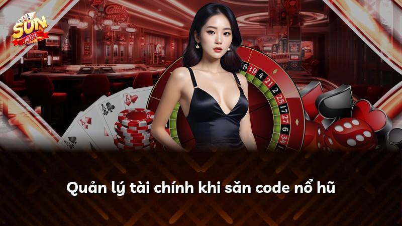 Quản lý tài chính khi săn code nổ hũ