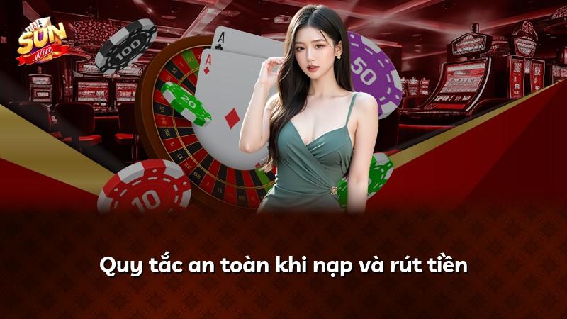 Quy tắc an toàn khi nạp và rút tiền