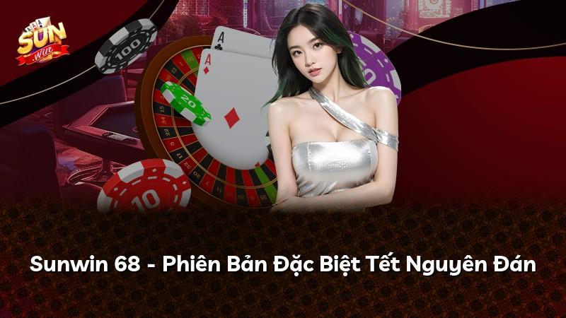 Sunwin 68 - Phiên Bản Đặc Biệt Tết Nguyên Đán