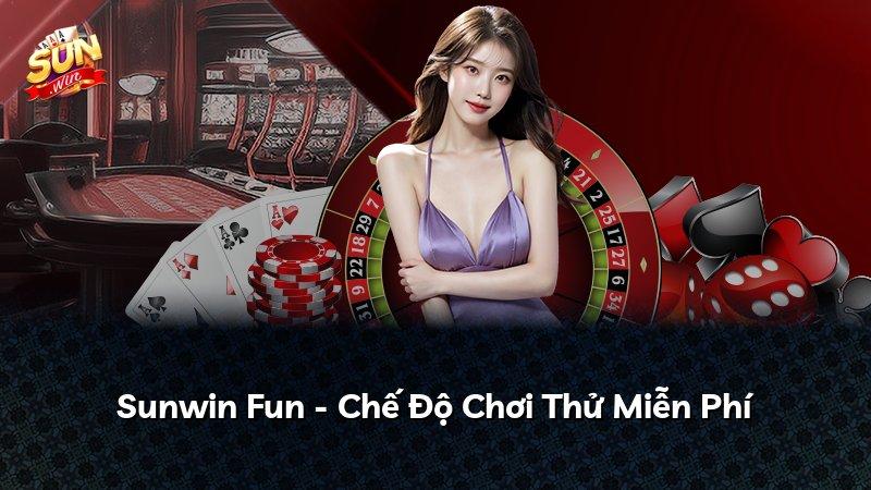 Sunwin Fun - Chế Độ Chơi Thử Miễn Phí