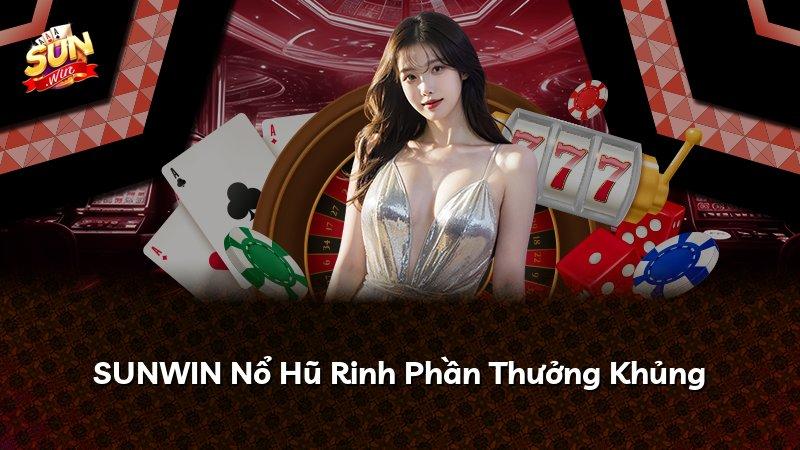 SUNWIN Nổ Hũ Rinh Phần Thưởng Khủng