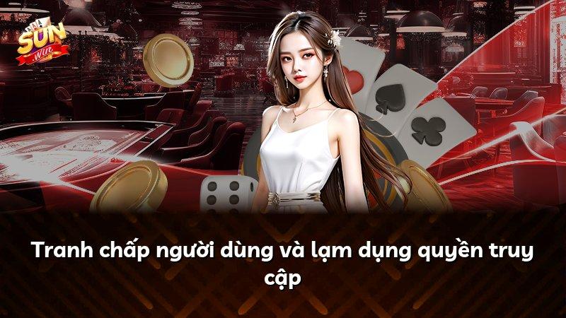 Tranh chấp người dùng và lạm dụng quyền truy cập